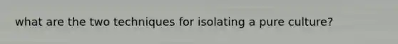 what are the two techniques for isolating a pure culture?