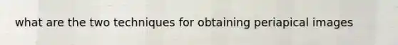 what are the two techniques for obtaining periapical images