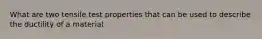 What are two tensile test properties that can be used to describe the ductility of a material
