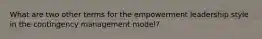 What are two other terms for the empowerment leadership style in the contingency management model?