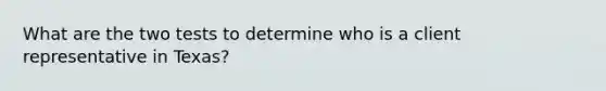 What are the two tests to determine who is a client representative in Texas?