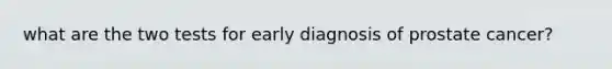 what are the two tests for early diagnosis of prostate cancer?