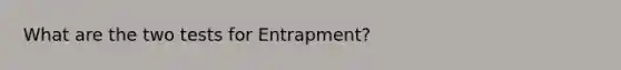 What are the two tests for Entrapment?