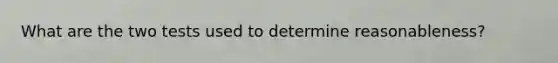 What are the two tests used to determine reasonableness?
