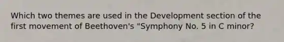 Which two themes are used in the Development section of the first movement of Beethoven's "Symphony No. 5 in C minor?