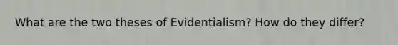 What are the two theses of Evidentialism? How do they differ?