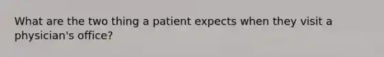 What are the two thing a patient expects when they visit a physician's office?