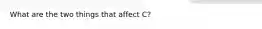 What are the two things that affect C?