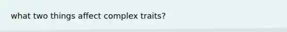 what two things affect complex traits?