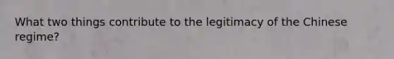 What two things contribute to the legitimacy of the Chinese regime?