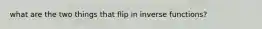 what are the two things that flip in inverse functions?