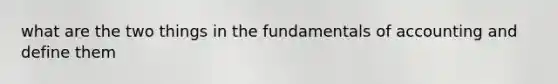 what are the two things in the fundamentals of accounting and define them