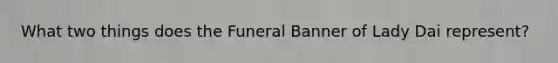 What two things does the Funeral Banner of Lady Dai represent?