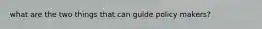 what are the two things that can guide policy makers?