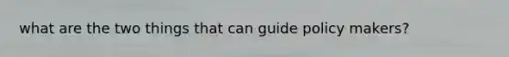 what are the two things that can guide policy makers?