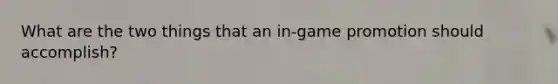 What are the two things that an in-game promotion should accomplish?