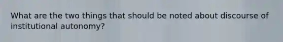 What are the two things that should be noted about discourse of institutional autonomy?