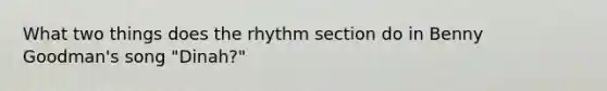 What two things does the rhythm section do in Benny Goodman's song "Dinah?"