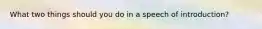 What two things should you do in a speech of introduction?