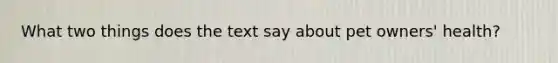 What two things does the text say about pet owners' health?