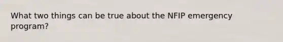 What two things can be true about the NFIP emergency program?