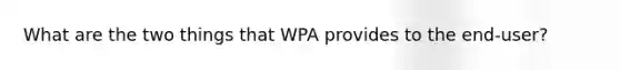 What are the two things that WPA provides to the end-user?