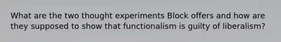 What are the two thought experiments Block offers and how are they supposed to show that functionalism is guilty of liberalism?