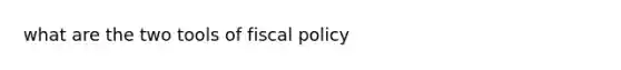 what are the two tools of fiscal policy