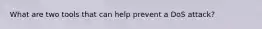 What are two tools that can help prevent a DoS attack?