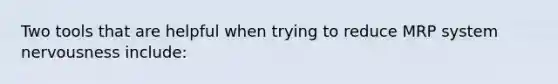 Two tools that are helpful when trying to reduce MRP system nervousness include: