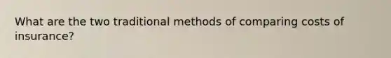 What are the two traditional methods of comparing costs of insurance?
