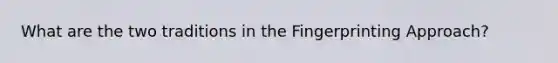 What are the two traditions in the Fingerprinting Approach?