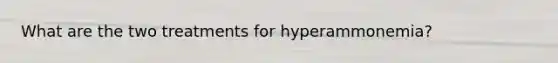 What are the two treatments for hyperammonemia?