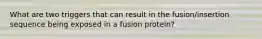 What are two triggers that can result in the fusion/insertion sequence being exposed in a fusion protein?