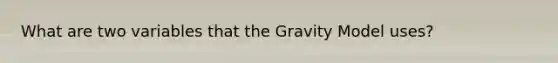 What are two variables that the Gravity Model uses?