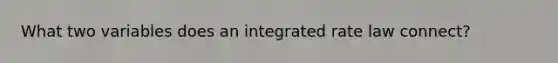 What two variables does an integrated rate law connect?