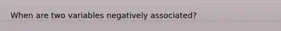 When are two variables negatively associated?