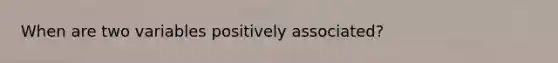 When are two variables positively associated?