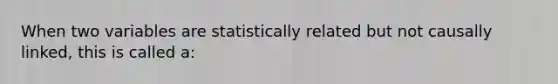 When two variables are statistically related but not causally linked, this is called a: