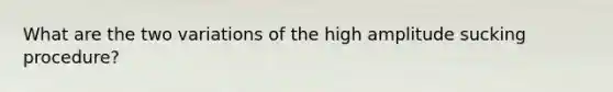 What are the two variations of the high amplitude sucking procedure?