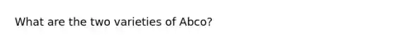 What are the two varieties of Abco?