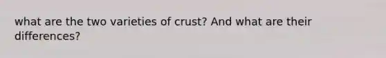 what are the two varieties of crust? And what are their differences?