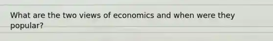 What are the two views of economics and when were they popular?