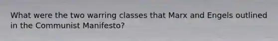 What were the two warring classes that Marx and Engels outlined in the Communist Manifesto?