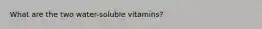 What are the two water-soluble vitamins?