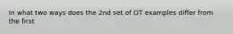 In what two ways does the 2nd set of OT examples differ from the first