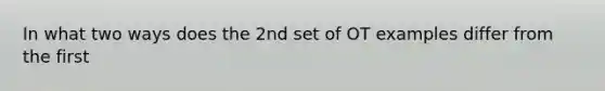 In what two ways does the 2nd set of OT examples differ from the first