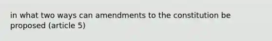 in what two ways can amendments to the constitution be proposed (article 5)