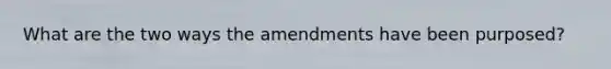 What are the two ways the amendments have been purposed?