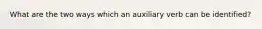 What are the two ways which an auxiliary verb can be identified?
